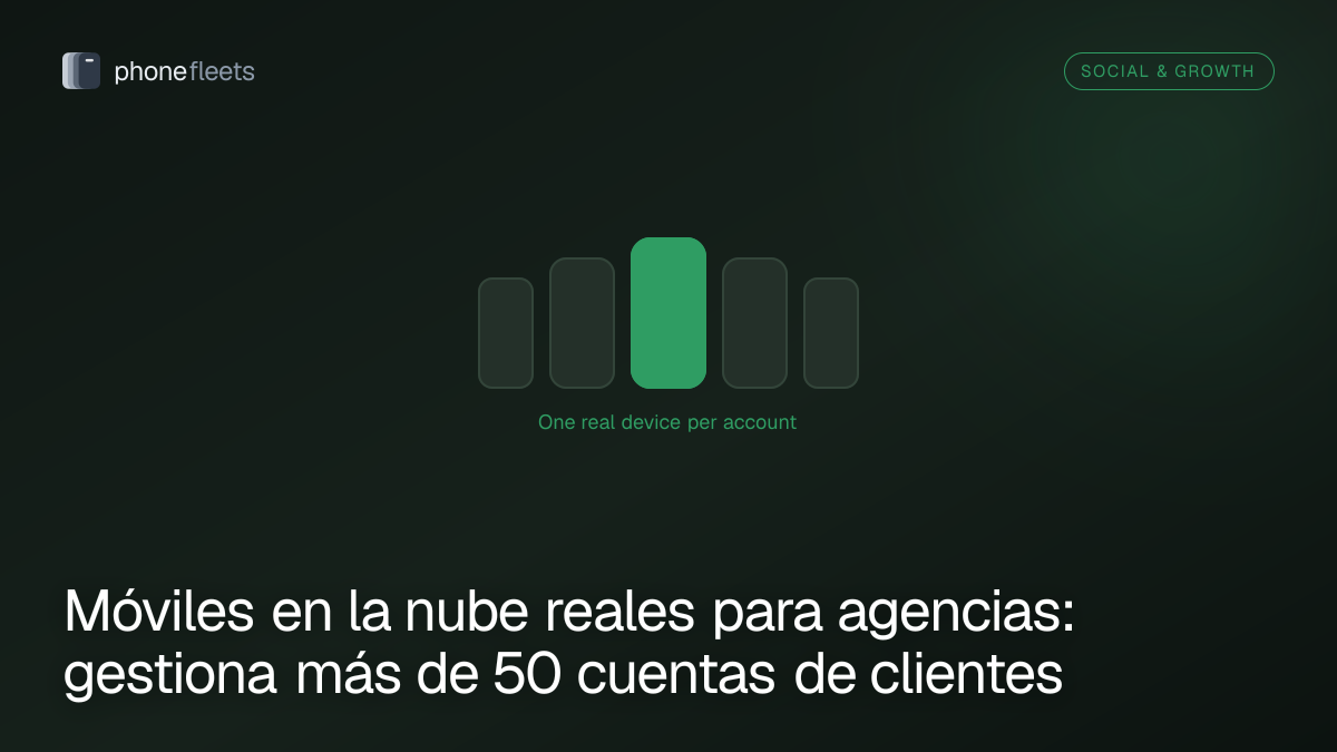 Móviles en la nube reales para agencias: gestiona más de 50 cuentas de clientes