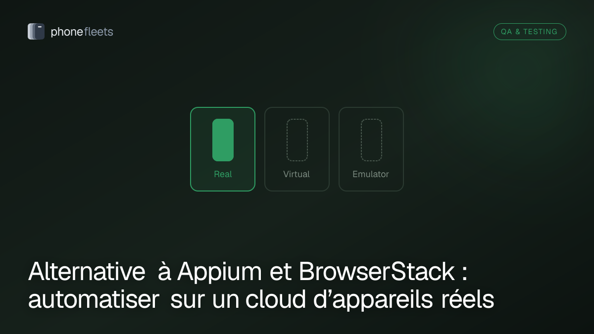 Alternative à Appium et BrowserStack : automatiser sur un cloud d’appareils réels