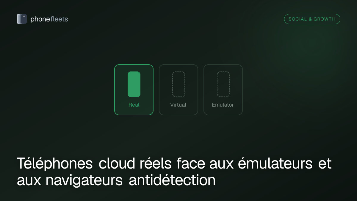 Téléphones cloud réels face aux émulateurs et aux navigateurs antidétection